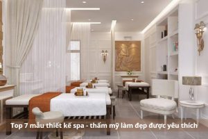 Top 7 mẫu thiết kế spa - thẩm mỹ làm đẹp được yêu thích