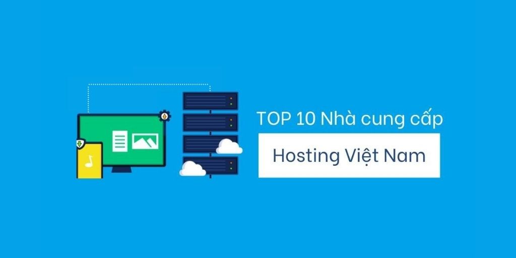 Top 10 nhà cung cấp Hosting – Web Hosting Việt Nam tốt nhất