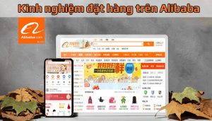 Kinh nghiệm đặt hàng trên Alibaba dễ dàng thành công