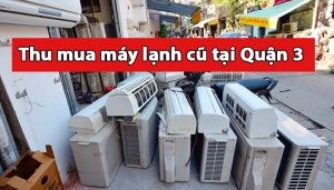 Top 5 cửa hàng thu mua máy lạnh cũ ở Quận 3