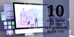 Top 10 nền tảng hỗ trợ tạo website miễn phí