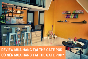 Review mua hàng tại The Gate Pod – Có nên mua hàng tại The Gate Pod?