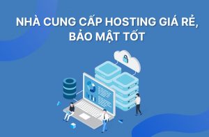 Review 5 nhà cung cấp hosting giá rẻ, bảo mật tốt