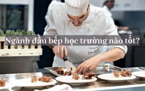 ngành đầu bếp học trường nào