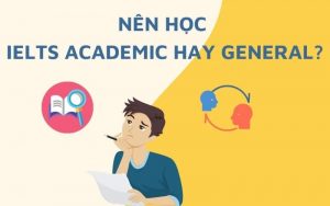 nên học IELTS academic hay IELTS general