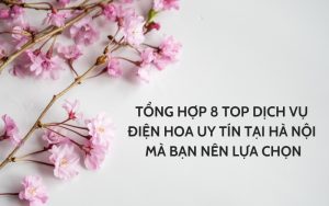 top dịch vụ điện hoa uy tín tại hà nội