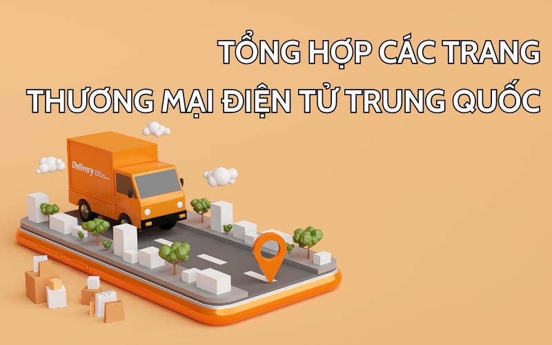 Top 7 Trang Thương Mại Điện Tử Trung Quốc Uy Tín Đáng Tin Cậy