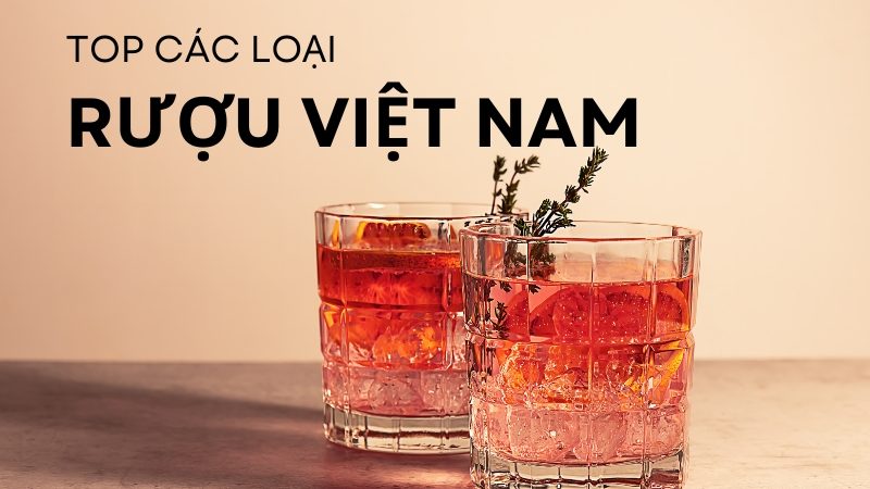 top rượu việt nam ngon nhất