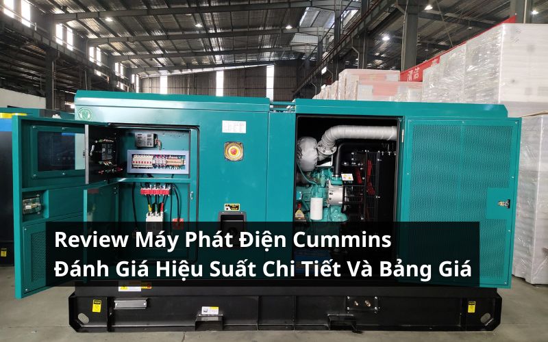 Review Máy Phát Điện Cummins: Đánh Giá Hiệu Suất Và Bảng Giá Tham Khảo