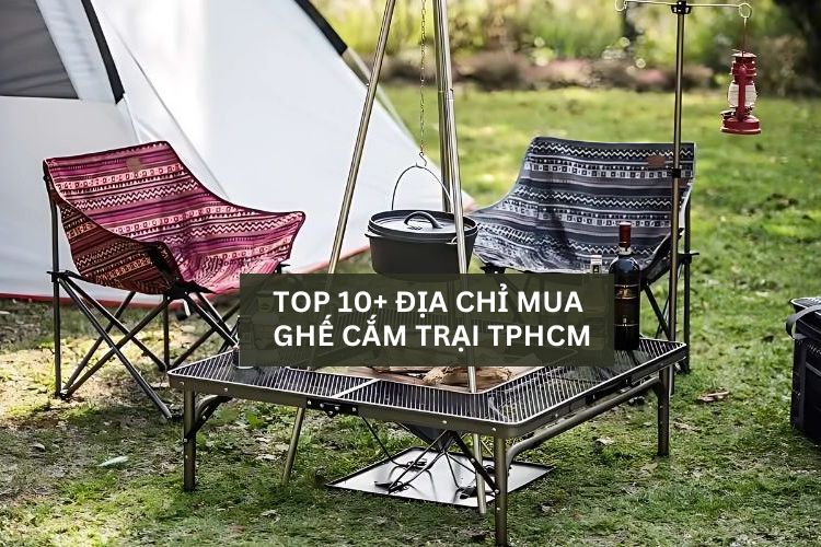 Top 10 địa chỉ mua ghế dã ngoại camping giá tốt TPHCM