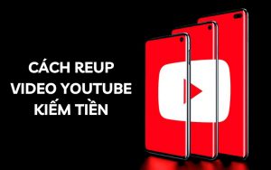 cách reup video YouTube kiếm tiền