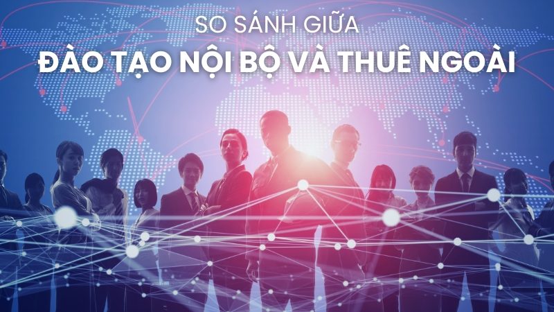 so sánh giữa đào tạo nội bộ và thuê ngoài