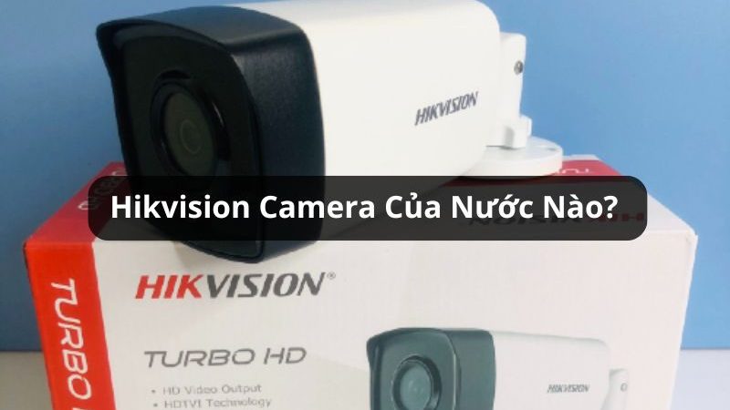 hikvision của nước nào