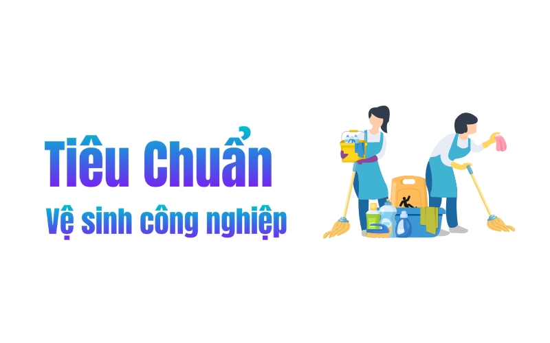 Các Tiêu Chuẩn Vệ Sinh Công Nghiệp Hiện Nay Cần Quan Tâm