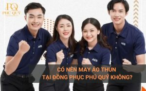 Có nên may áo thun tại đồng phục Phú Quý