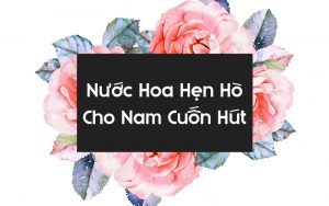 nước hoa hẹn hò cho nam