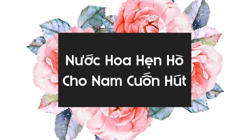 nước hoa hẹn hò cho nam