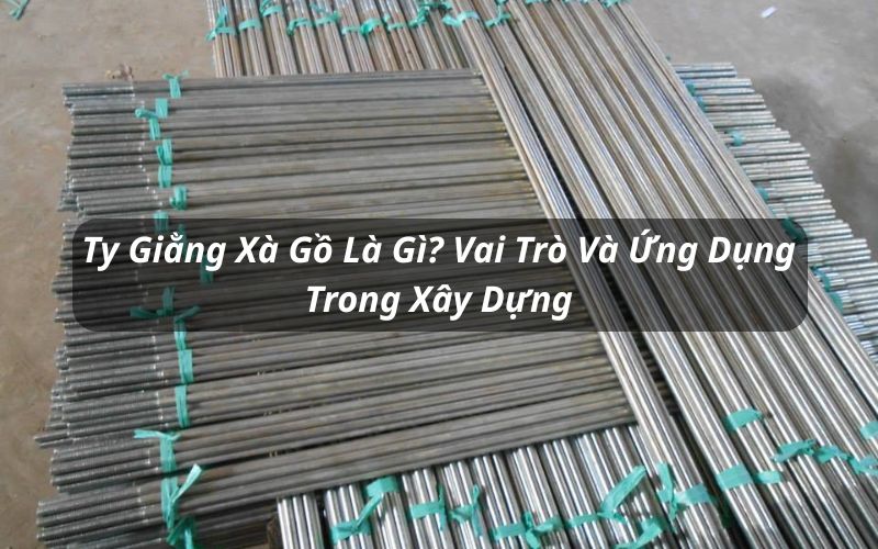 Ty Giằng Xà Gồ Là Gì? Vai Trò Và Ứng Dụng Trong Xây Dựng