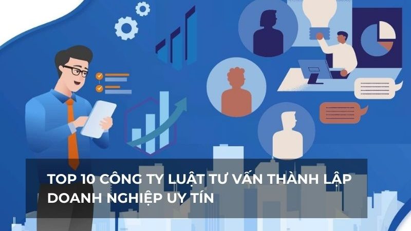 Top 10 đơn vị cung cấp dịch vụ tư vấn thành lập doanh nghiệp nổi tiếng